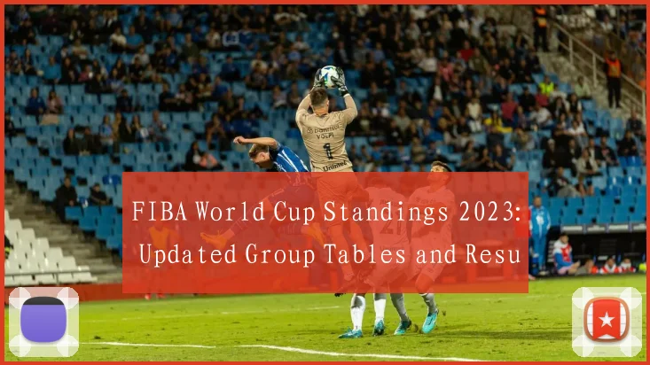 FIBA World Cup Standings 2023: Updated Group Tables and Results